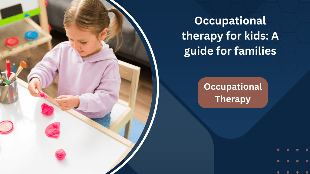 Occupational therapy for kids A guide for families